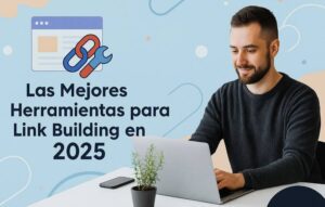 Las Mejores Herramientas para Hacer Link Building en 2025